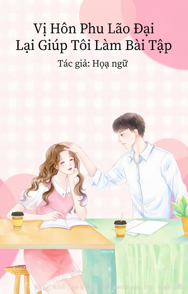Vị Hôn Phu Lão Đại Lại Giúp Tôi Làm Bài Tập