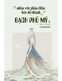Nhân Vật Phản Diện Kéo Ta Thành Bạch Phú Mỹ