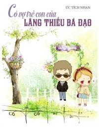 Cô Vợ Trẻ Con Của Lăng Thiếu Bá Đạo