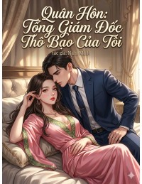Quân Hôn: Tổng Giám Đốc Thô Bạo Của Tôi