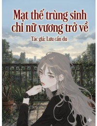 Mạt thế trùng sinh chi nữ vương trở về