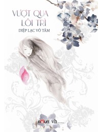 Vượt Qua Lôi Trì (Gió Mang Ký Ức Thổi Thành Những Cánh Hoa)
