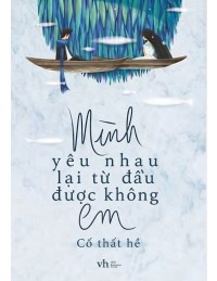 Mình Yêu Nhau Lại Từ Đầu Được Không Em