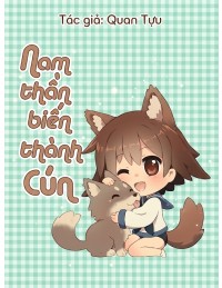 Nam Thần Biến Thành Cún