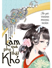 Làm Quả Phụ Thật Khó