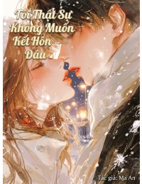 Tôi Thật Sự Không Muốn Kết Hôn Đâu